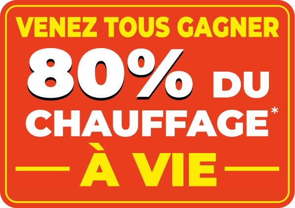 Venez tous gagner - 80% du chauffage  vie
